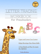 Letter Tracing Workbook for Preschoolers: First Time Writing Practice Notebook for Kids, Upper and Lower Case Dotted Letters That are Easy to Trace