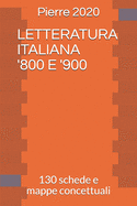 Letteratura Italiana '800 E '900: 130 schede e mappe concettuali