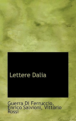 Lettere Dalia - Ferruccio, Guerra Di, and Salvioni, Enrico, and Rossi, Vittorio