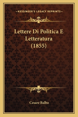 Lettere Di Politica E Letteratura (1855) - Balbo, Cesare