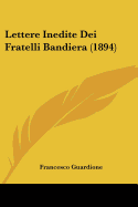 Lettere Inedite Dei Fratelli Bandiera (1894)