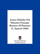 Lettere Politiche del Deputato Giuseppe Romano Al Deputato G. Asproni (1866)