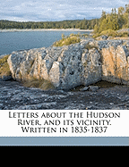 Letters about the Hudson River, and Its Vicinity. Written in 1835-1837