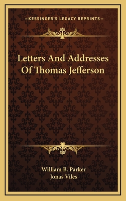 Letters and Addresses of Thomas Jefferson - Parker, William B (Editor), and Viles, Jonas (Editor)