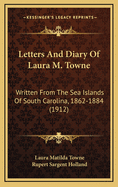 Letters and Diary of Laura M. Towne: Written from the Sea Islands of South Carolina, 1862-1884