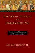 Letters and Homilies for Jewish Christians: A Socio-Rhetorical Commentary on Hebrews, James and Jude