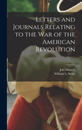 Letters and Journals Relating to the War of the American Revolution