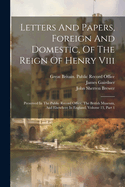 Letters And Papers, Foreign And Domestic, Of The Reign Of Henry Viii: Preserved In The Public Record Office, The British Museum, And Elsewhere In England, Volume 13, Part 1