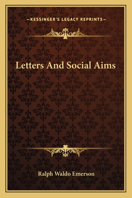Letters And Social Aims - Emerson, Ralph Waldo