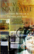 Letters Between a Father and Son: Early Correspondence Between V.S.Naipaul and Family - Naipaul, V. S.