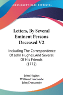 Letters, By Several Eminent Persons Deceased V2: Including The Correspondence Of John Hughes, And Several Of His Friends (1772)