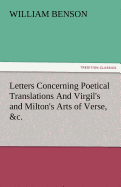 Letters Concerning Poetical Translations and Virgil's and Milton's Arts of Verse, &C.