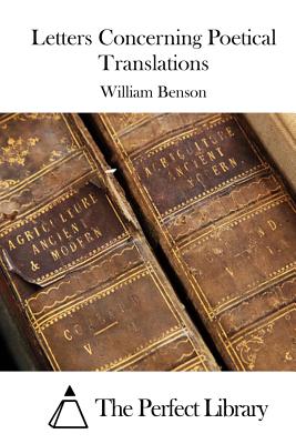 Letters Concerning Poetical Translations - The Perfect Library (Editor), and Benson, William