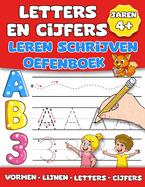 Letters En Cijfers Leren Schrijven Oefenboek: Complete Gids voor Beginners Leren Schrijven van Alfabetletters, Cijfers, Lijnen en Vormen