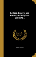 Letters, Essays, and Poems, on Religious Subjects ..