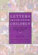 Letters for Our Children:: Fifty Americans Share Lessons in Living