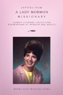 Letters from a Lady Mormon Missionary - Soria, Wendy Kaye Woolley