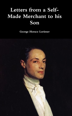 Letters from a Self-Made Merchant to his Son - Lorimer, George Horace