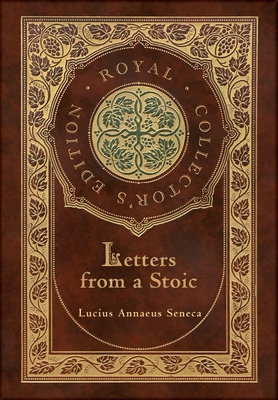 Letters from a Stoic (Complete) (Royal Collector's Edition) (Case Laminate Hardcover with Jacket) - Seneca, Lucius Annaeus