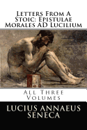 Letters from a Stoic: Epistulae Morales Ad Lucilium: All Three Volumes