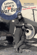 Letters from a War Bird: The World War I Correspondence of Elliot White Springs