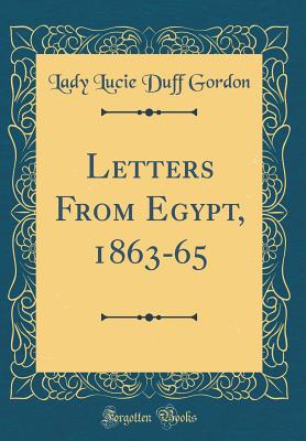 Letters from Egypt, 1863-65 (Classic Reprint) - Gordon, Lady Lucie Duff