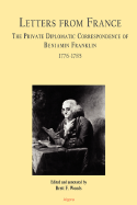 Letters from France: The Private Diplomatic Correspondence of Benjamin Franklin, 1776-1785