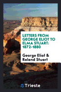 Letters from George Eliot to Elma Stuart: 1872-1880