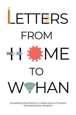 Letters from Home to Wuhan - Nianmin, Zhao (Compiled by), and Haiyan, Li (Compiled by), and Chuanbin, Lan (Compiled by)