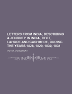 Letters from India; Describing a Journey in India, Tibet, Lahore and Cashmere, During the Years 1828, 1829, 1830, 1831