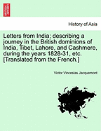 Letters from India: Describing a Journey in the British Dominions of India, Tibet, Lahore, and Cashmere During the Years 1828, 1829, 1830, 1831