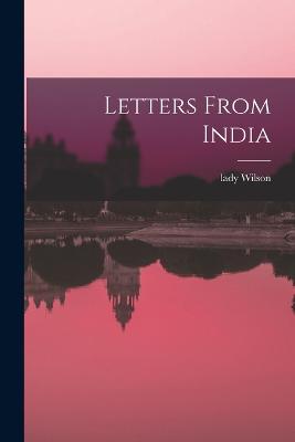 Letters From India - Wilson, Lady