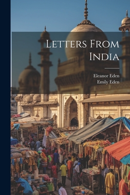 Letters From India - Eden, Emily, and Eden, Eleanor