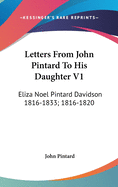 Letters From John Pintard To His Daughter V1: Eliza Noel Pintard Davidson 1816-1833; 1816-1820
