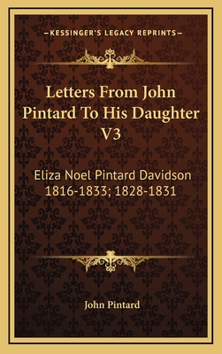 Letters from John Pintard to His Daughter V3: Eliza Noel Pintard Davidson 1816-1833; 1828-1831 - Pintard, John