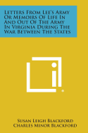 Letters from Lee's Army or Memoirs of Life in and Out of the Army in Virginia During the War Between the States - Blackford, Susan Leigh, and Blackford, Charles Minor
