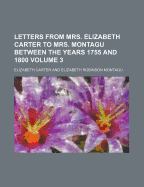 Letters from Mrs. Elizabeth Carter to Mrs. Montagu Between the Years 1755 and 1800 Volume 3