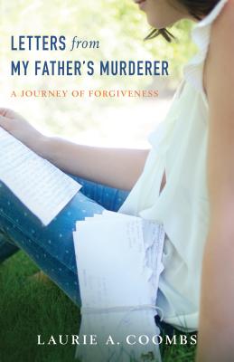 Letters from My Father's Murderer: A Journey of Forgiveness - Coombs, Laurie