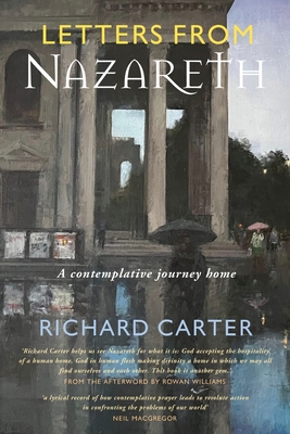 Letters from Nazareth: A Contemplative Journey Home - Carter, Richard