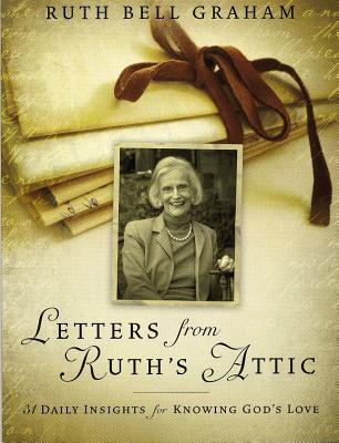 Letters from Ruth's Attic: 31 Daily Insights for Knowing God's Love - Graham, Ruth Bell