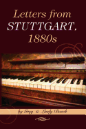 Letters from Stuttgart, 1880s: A Young Pianist's Brush with Royalty and Date with Death