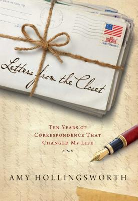 Letters from the Closet: Ten Years of Correspondence That Changed My Life - Hollingsworth, Amy