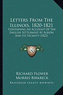 Letters From The Illinois, 1820-1821: Containing An Account Of The English Settlement At Albion And Its Vicinity (1822)