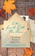 Letters from the Little Blue Room: An Intimate Portrait of World War I