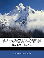 Letters from the North of Italy. Addressed to Henry Hallam, Esq