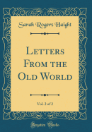 Letters from the Old World, Vol. 2 of 2 (Classic Reprint)