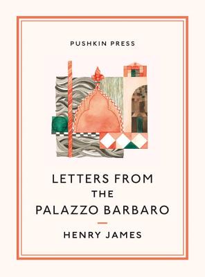 Letters From the Palazzo Barbaro - James, Henry, and Edel, Leon (Preface by)