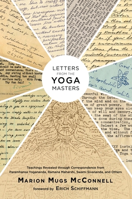 Letters from the Yoga Masters: Teachings Revealed through Correspondence from Paramhansa Yogananda, Ramana Maharshi, Swami Sivananda, and Others - McConnell, Marion (Mugs), and Schiffmann, Erich (Foreword by), and Yogananda, Paramhansa (Contributions by)
