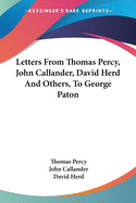 Letters From Thomas Percy, John Callander, David Herd And Others, To George Paton