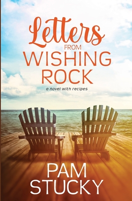 Letters from Wishing Rock: a novel with recipes - Stucky, Pam